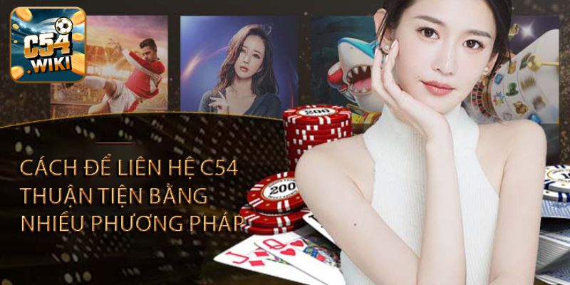 Cách để liên hệ C54 thuận tiện bằng nhiều phương pháp khác nhau 