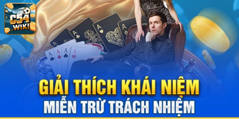 Giải thích khái niệm miễn trừ trách nhiệm nhà cái C54