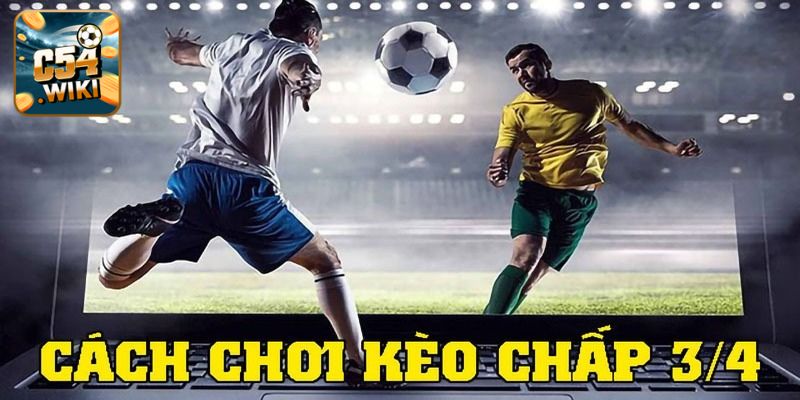 Chi tiết cách đọc kèo chấp 3 4